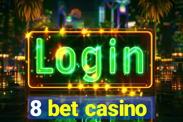 8 bet casino